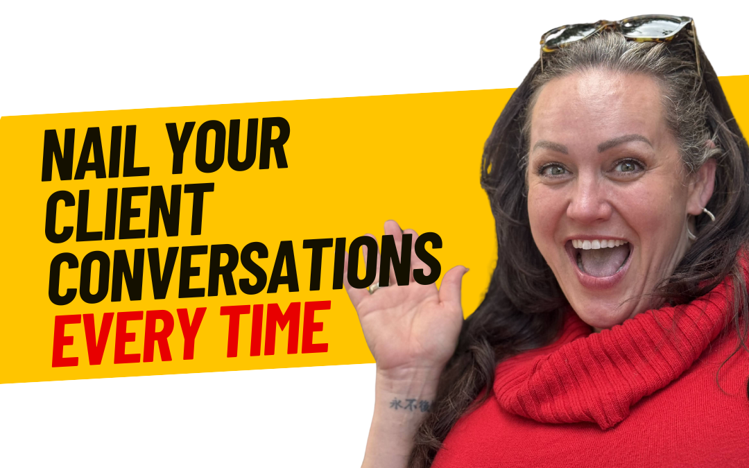 # 5 Nail Your Client Conversations Every Time