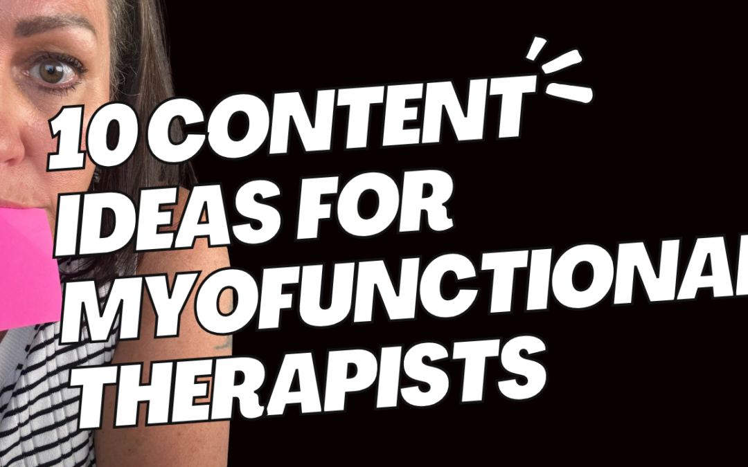 10 Content Ideas for Myofunctional Therapists