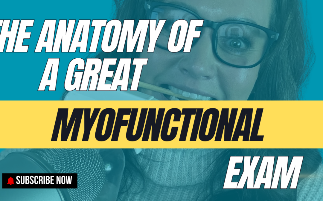 The Anatomy of a Great Myofunctional Exam: How to Convert Clients with Confidence