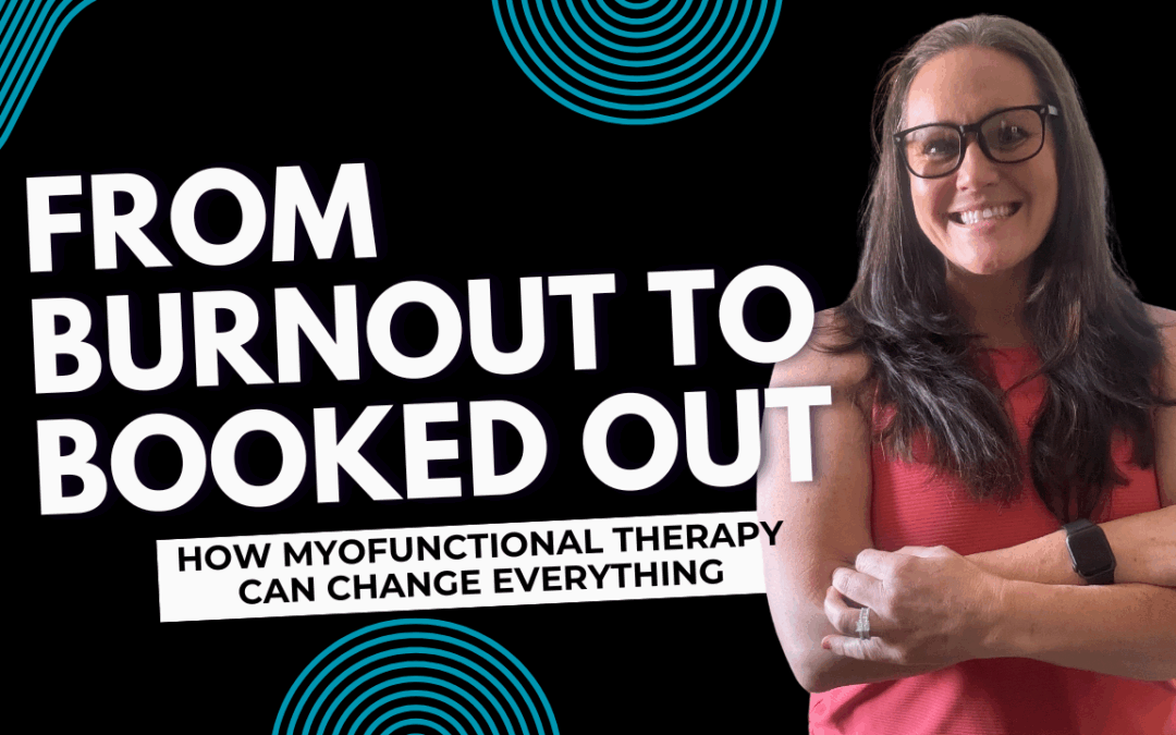 From Burnout To Booked Out: How Myofunctional Therapy Changed Everything