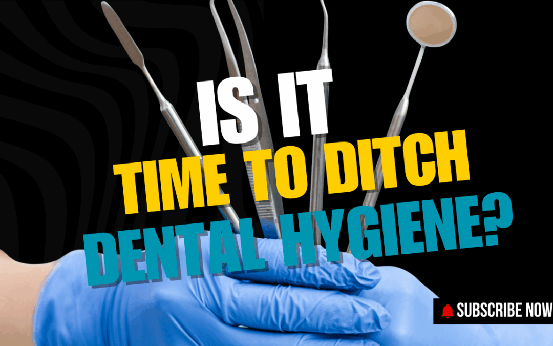 Is It Time To Ditch Dental Hygiene?