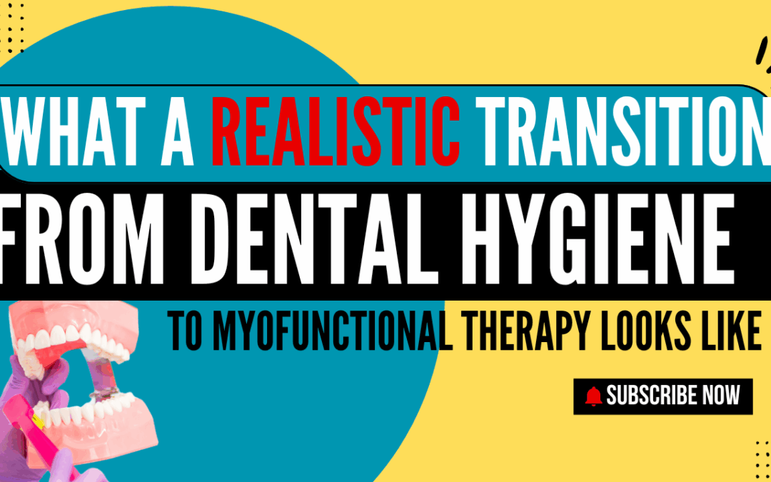 What a Realistic Transition from Dental Hygiene to Myofunctional Therapy Looks Like