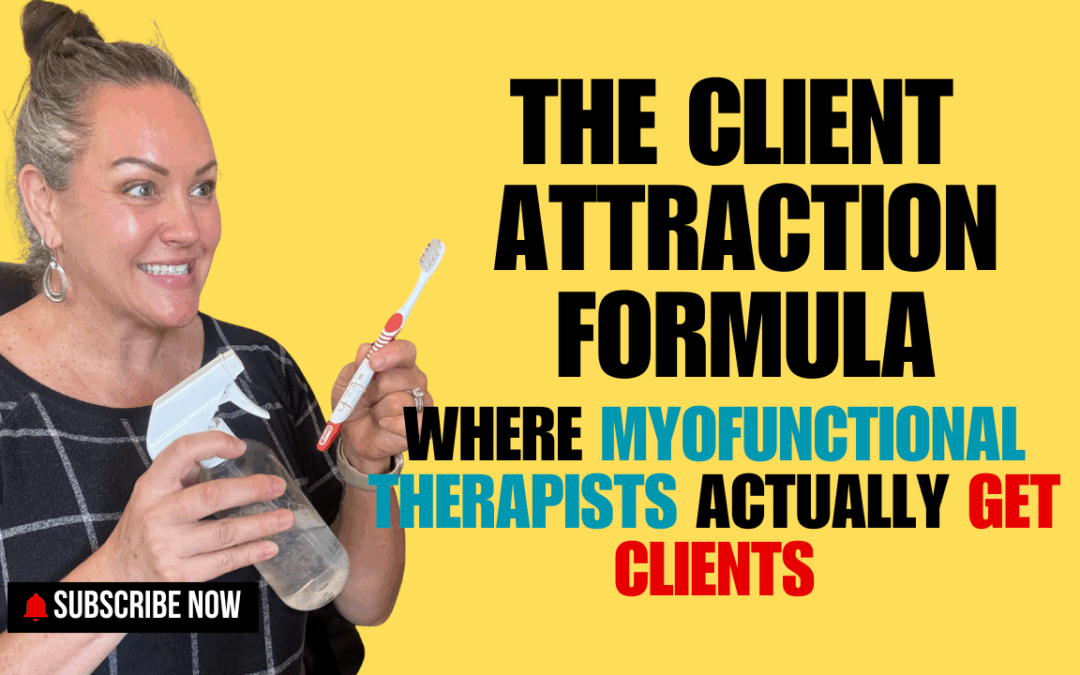 The Client Attraction Formula: Where Myofunctional Therapists Actually Get Clients