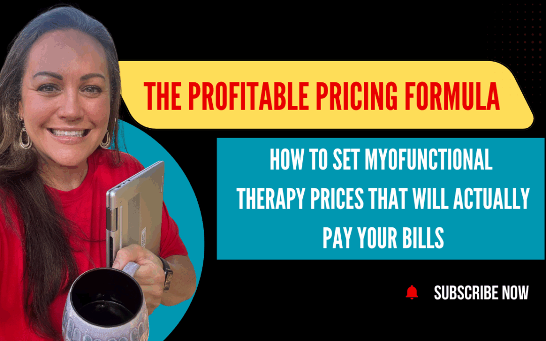 The Profitable Pricing Formula: How to Set Myofunctional Therapy Prices That Will Actually Pay Your Bills