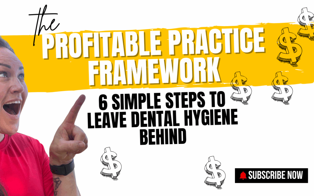 The Profitable Practice Framework™: 6 Simple Steps to Leave Hygiene Behind